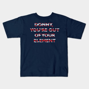 Donny, You're Out of Your Element Kids T-Shirt